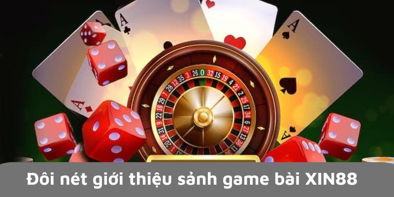 Đôi nét giới thiệu sảnh game bài XIN88